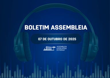 Confira um resumo das principais notícias da Assembleia Legislativa no Boletim Assembleia