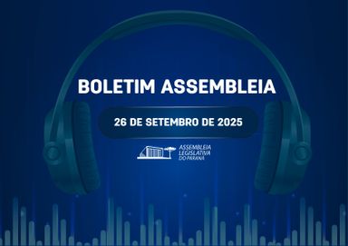 Confira um resumo das principais notícias da Assembleia Legislativa no Boletim Assembleia.