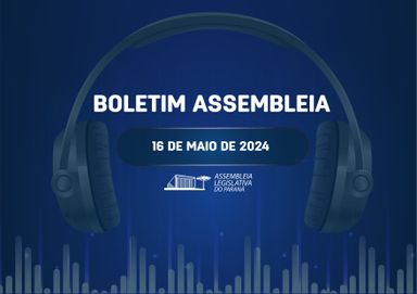 Confira um resumo das principais notícias da Assembleia Legislativa no Boletim Assembleia.