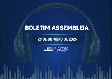 Confira um resumo das principais notícias da Assembleia Legislativa no Boletim Assembleia