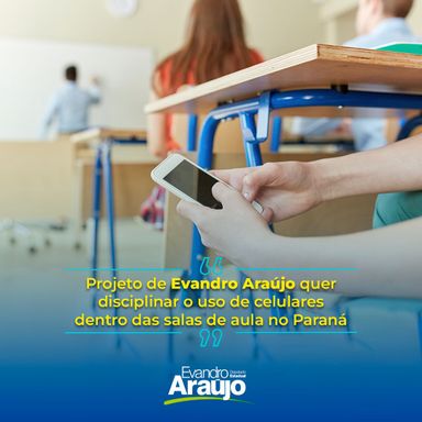 Deputado Evandro Araújo (PSD) quer disciplinar o uso de celulares dentro das salas de aula no Paraná
