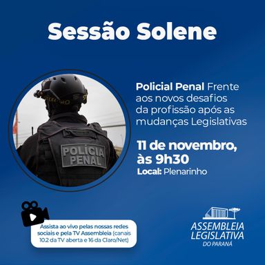 Assembleia Legislativa do Paraná realiza Sessão Solene para debater desafios da profissão de Policial Penal