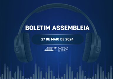 Confira um resumo das principais notícias da Assembleia Legislativa no Boletim Assembleia.
