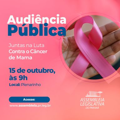 Audiência pública “Juntas na Luta contra o Câncer de Mama” debate prevenção e novos tratamentos
