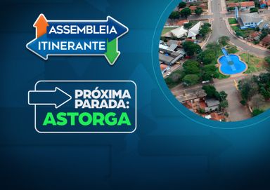 Assembleia Itinerante promove sessão especial em Astorga nesta quinta-feira (5)