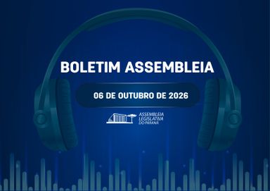 Confira um resumo das principais notícias da Assembleia Legislativa no Boletim Assembleia
