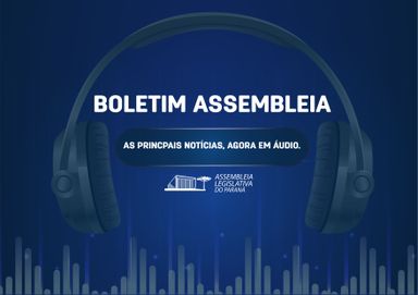 Confira um resumo das principais notícias da Assembleia Legislativa no Boletim Assembleia.