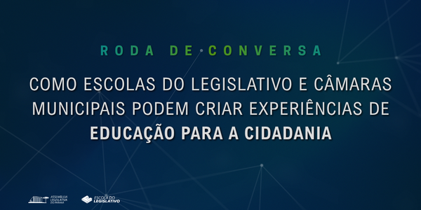 Roda de Conversa REEL - Como Escolas do Legislativo e Câmaras Municipais podem criar experiências de educação para a cidadania